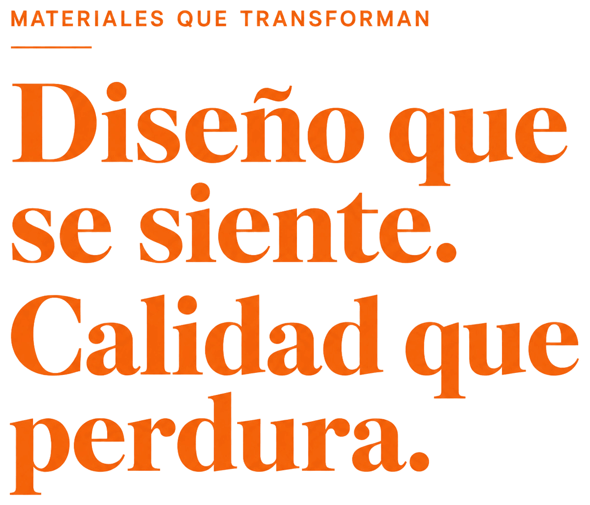 Materiales que transforman — Diseño que se siente. Calidad que perdura.
